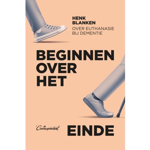 De Correspondent Uitgevers B.V. Beginnen Over Het Einde - Henk Blanken