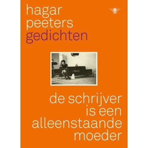 Bezige Bij B.V., Uitgeverij De De Schrijver Is Een Alleenstaande Moeder - Hagar Peeters