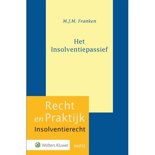Wolters Kluwer Nederland B.V. Het Insolventiepassief - Recht En Praktijk - Insolventierecht - M.J.M. Franken
