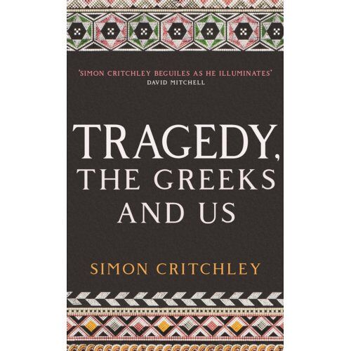 Profile Books Tragedy, The Greeks And Us - Simon Critchley