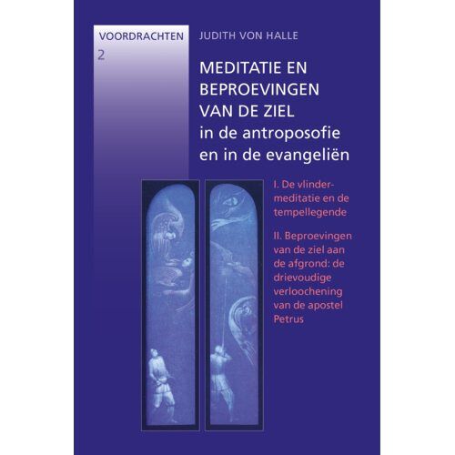 Vrije Uitgevers, De Meditatie En Beproevingen Van De Ziel In De Antroposofie En In De Evangeliën - Judith von Halle