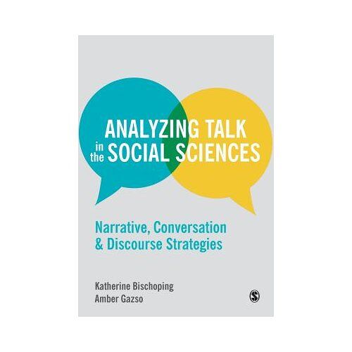 Sage Analyzing Talk In The Social Sciences: Narrative, Conversation And Discourse Strategies - Bischoping