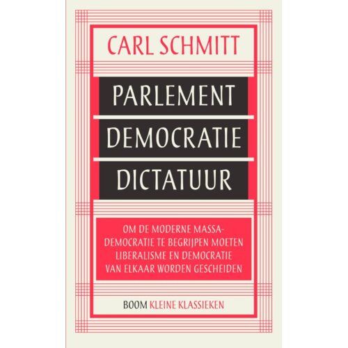 Koninklijke Boom Uitgevers Parlement, Democratie, Dictatuur - Kleine Klassieken - Carl Schmitt