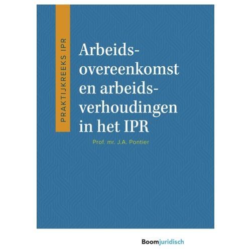 Boom Uitgevers Den Haag Arbeidsovereenkomst En Arbeidsverhoudingen In Het Ipr - Praktijkreeks Ipr - J.A. Pontier