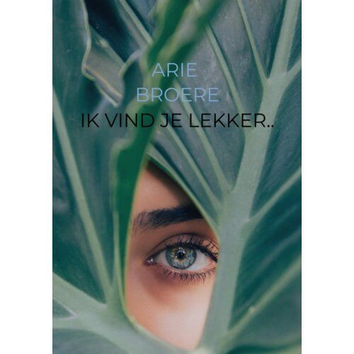 Brave New Books Ik Vind Je Lekker.. - Arie Broere