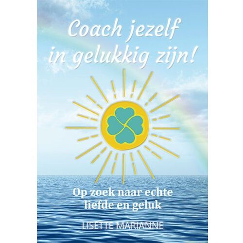 Schrijverspunt Coach Jezelf In Gelukkig Zijn! - Coach Jezelf In Gelukkig Zijn! - Lisette Marianne