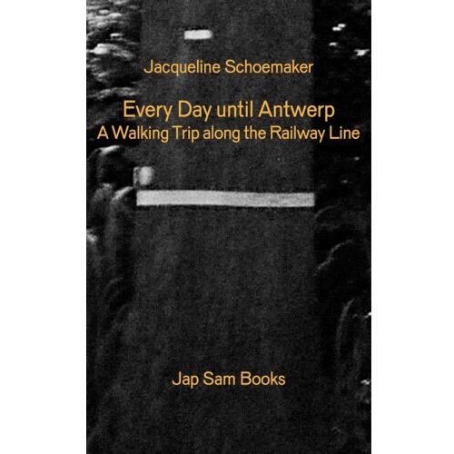 Jap Sam Books Every Day Until Antwerp/Alle Dagen Tot Aan Antwerpen - Jacqueline Schoemaker