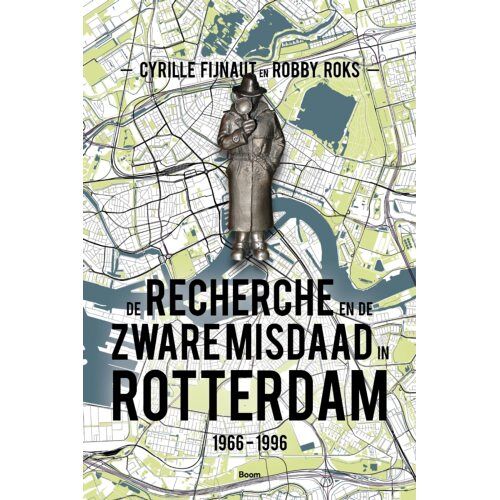 Koninklijke Boom Uitgevers De Recherche En De Zware Misdaad In Rotterdam - Cyrille Fijnaut