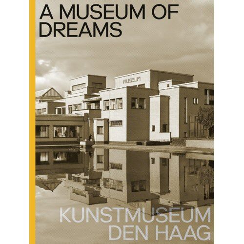 Nai010 Uitgevers/Publishers A Museum Of Dreams. Kunstmuseum Den Haag - Jan de Bruijn