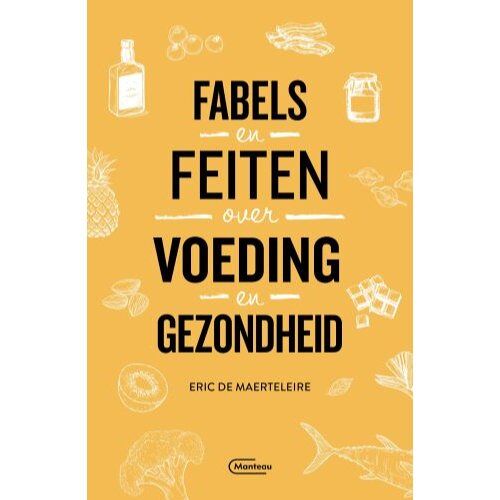 Standaard Uitgeverij - Algemeen Fabels En Feiten Over Voeding En Gezondheid - Eric De Maerteleire