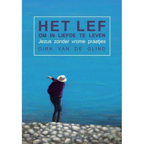 Morgenland Uitgeverij Het Lef Om In Liefde Te Leven - Dirk Van de Glind
