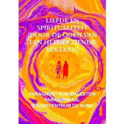 Brave New Books Liefde En Spiritualiteit (Door De Ogen Van Een Helderziende Bekeken) - Paragnost Ron Malestein