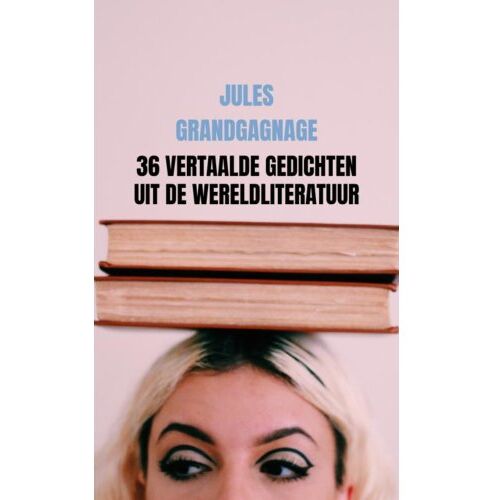 Brave New Books 36 Vertaalde Gedichten Uit De Wereldliteratuur - Jules Grandgagnage