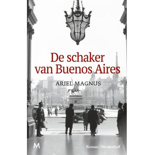 Meulenhoff Boekerij B.V. De Schaker Van Buenos Aires - Ariel Magnus