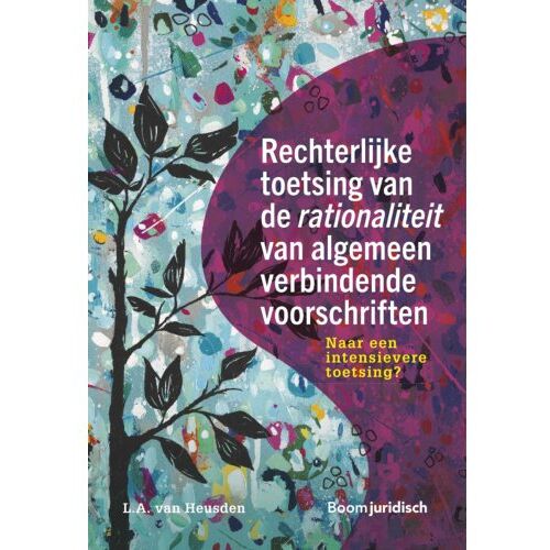 Boom Uitgevers Den Haag Rechterlijke Toetsing Van De Rationaliteit Van Algemeen Verbindende Voorschriften - L.A. van Heusden