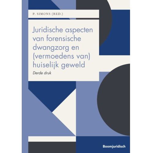 Boom Uitgevers Den Haag Juridische Aspecten Van Forensische Dwangzorg En (Vermoedens Van) Huiselijk Geweld - Boom