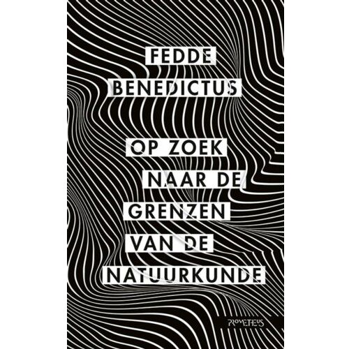 Prometheus, Uitgeverij Op Zoek Naar De Grenzen Van De Natuurkunde - Fedde Benedictus