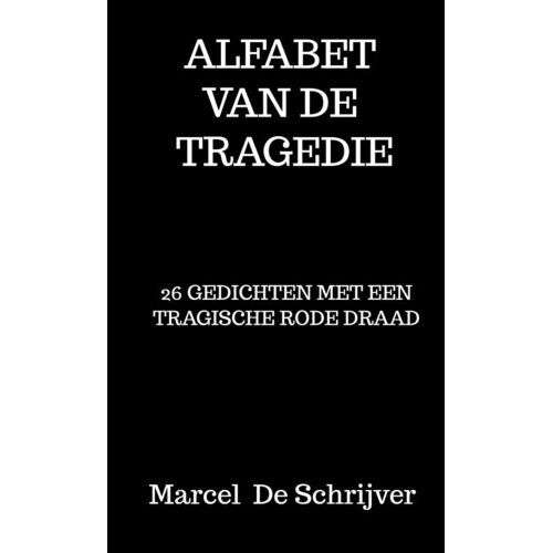 Mijnbestseller B.V. Alfabet Van De Tragedie - Marcel De Schrijver