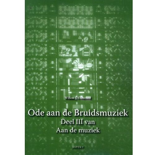 Aspekt B.V., Uitgeverij Ode Aan De Bruidsmuziek - Aan De Muziek - Willem J. Ouweneel