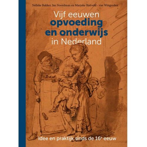 Uitgeverij Van Gorcum B.V. Vijf Eeuwen Opvoeding En Onderwijs In Nederland - Nelleke Bakker