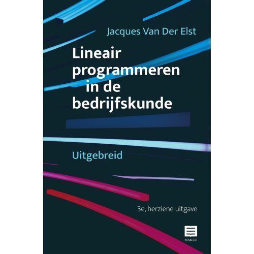 Maklu, Uitgever Lineair Programmeren In De Bedrijfskunde - Jacques Van Der Elst