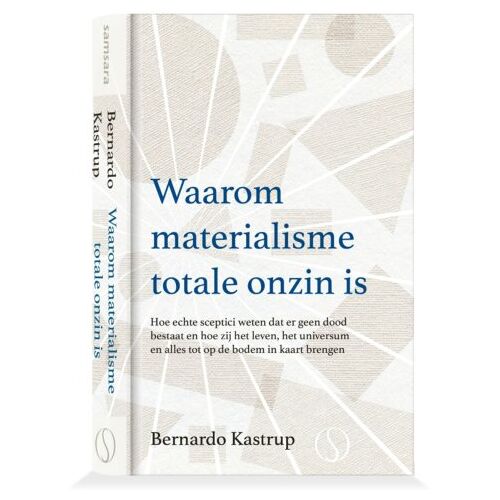 Samsara Uitgeverij B.V. Waarom Materialisme Totale Onzin Is - Bernardo Kastrup