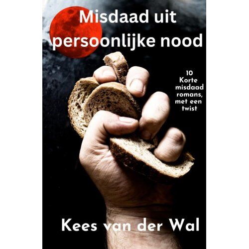 Brave New Books Misdaad Uit Persoonlijke Nood - Kees Van der Wal