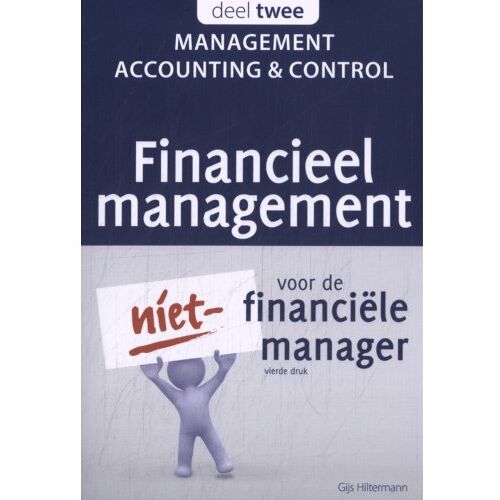 Vrije Uitgevers, De Management Accounting & Control - Financieel Management Voor De Niet-Financiële Manager - Gijs Hiltermann