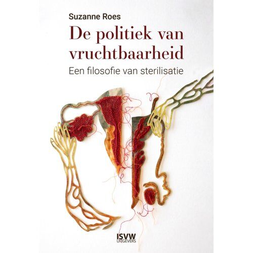 Vrije Uitgevers, De De Politiek Van Vruchtbaarheid - Suzanne Roes