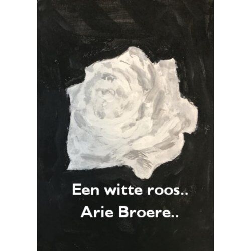 Brave New Books Een Witte Roos.. - Arie Broere