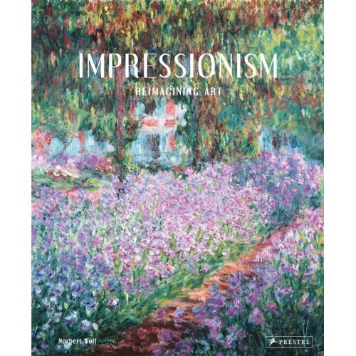 Prestel Impressionism: Reimagining Art - Norbert Wolf