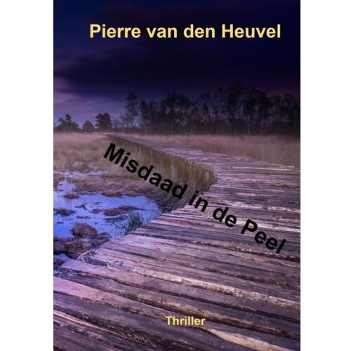 Mijnbestseller B.V. Misdaad In De Peel - Pierre Van den Heuvel