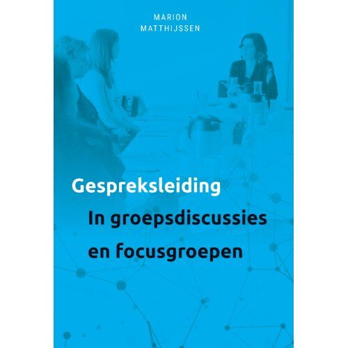 Swp, Uitgeverij B.V. Gespreksleiding In Groepsgesprekken En Focusgroepen - Marion Matthijssen