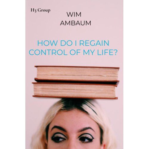 Mijnbestseller B.V. How Do I Regain Control Of My Life? - Wim Ambaum