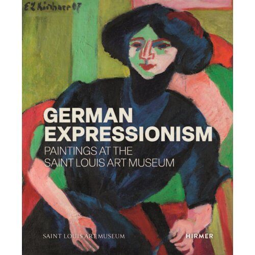 Hirmer Verlag German Expressionism: Paintings At The Saint Louis Art Museum - Melissa Venator