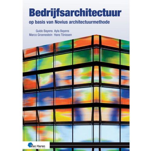 Van Haren Publishing Bedrijfsarchitectuur Op Basis Van Novius Architectuurmethode 3de Druk - Guido Bayens