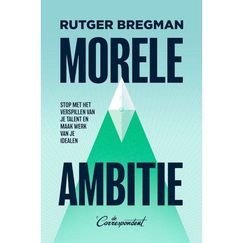 De Correspondent Uitgevers B.V. Morele Ambitie - Rutger Bregman