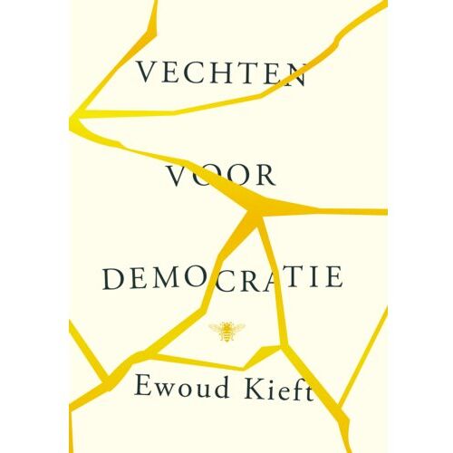 Bezige Bij B.V., Uitgeverij De Vechten Voor Democratie - Ewoud Kieft