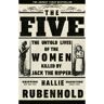 Transworld The Five: The Untold Lives Of The Women Killed By Jack The Ripper - Hallie Rubenhold