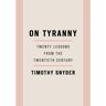 Random House Us On Tyranny: : Twenty Lessons From The Twentieth Century - Timothy Snyder