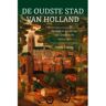 Vbk Media De Oudste Stad Van Holland - Henk 't Jong