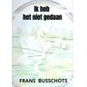 Mijnbestseller B.V. Ik Heb Het Niet Gedaan - Frans Busschots