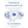 Succesboeken Doorbreek De Gewoonte Jezelf Te Zijn - Dr. Joe Dispenza