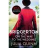Piatkus Bridgerton (08): On The Way To The Wedding (Nw Edn) - Julia Quinn