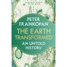 Bloomsbury Earth Transformed: An Untold History - Peter Frankopan