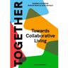 Nai010 Uitgevers/Publishers Together: A Blueprint For Collaborative Living - Darinka Czischke