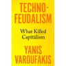 Random House Uk Techno-Feudalism - Yanis Varoufakis