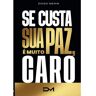 Mijnbestseller B.V. Se Custar Sua Paz, - Diego Menin