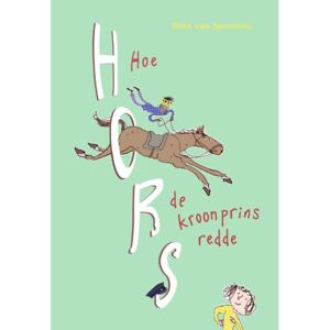 Zwijsen Uitgeverij Hoe Hors De Kroonprins Redde - Hors - Elisa van Spronsen Zwijsen Uitgeverij Hoe Hors De Kroonprins Redde - Hors - Elisa van Spronsen