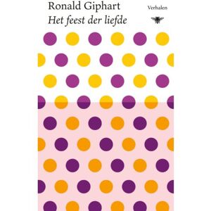 Bezige Bij B.V., Uitgeverij De Het Feest Der Liefde - Ronald Giphart Bezige Bij B.V., Uitgeverij De Het Feest Der Liefde - Ronald Giphart